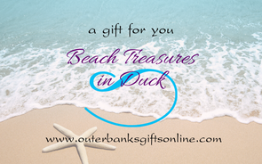 Shopping for someone else but not sure what to give them? Give them the gift of choice with a gift card from Beach Treasures in Duck for our great shopping site, OUTER BANKS GIFTS ONLINE!  Gift cards are delivered by email and contain instructions to redeem them when shopping online (at checkout). Our gift cards have no additional processing fees.